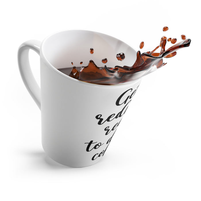 Latte Mug — "Get Ready to Drink Coffee" Script Coffee Latte Mug, Funny Morning Coffee Gift